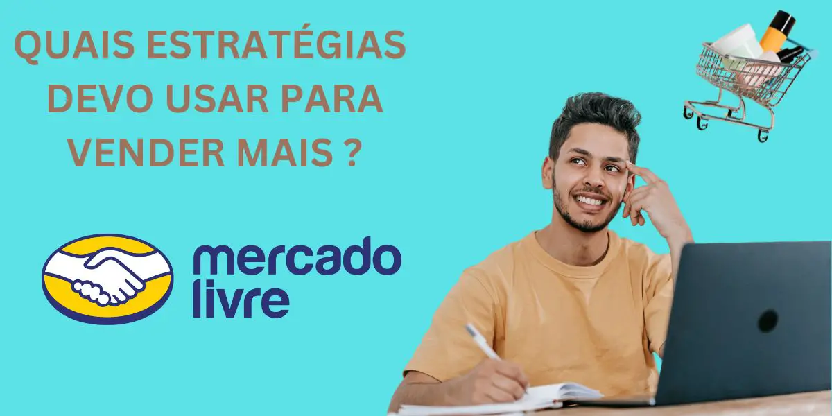 Estratégias para vender produtos no Mercado Livre